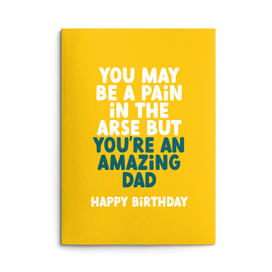 Pain in the Arse Dad Rude Birthday Card