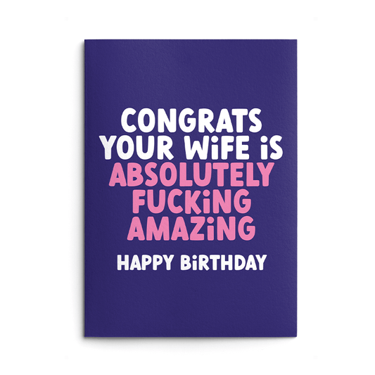 Your Wife is Amazing Rude Birthday Card