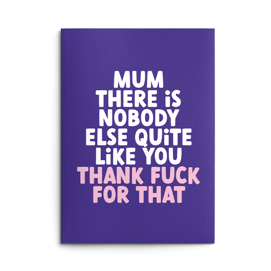 Nobody Quite Like Mum Rude Birthday Card