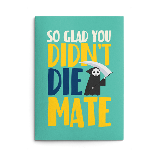 Glad you didn't die Rude Get Well Card