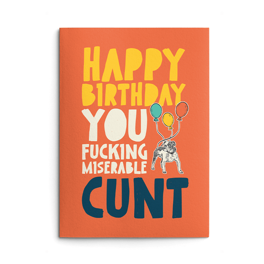 Fucking Miserable Cunt Rude Birthday Card