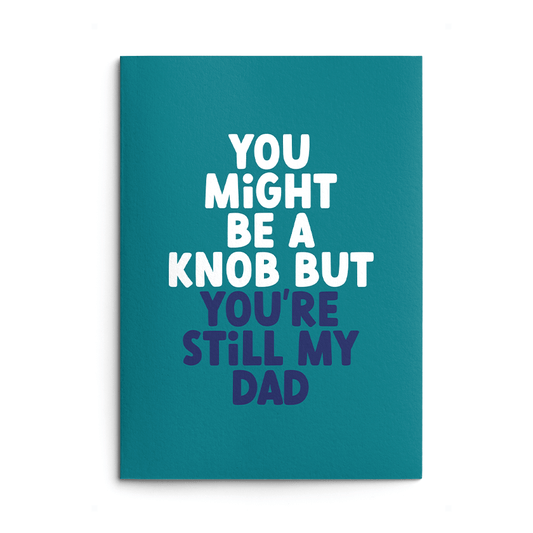 Dad You're a Knob Rude Birthday Card