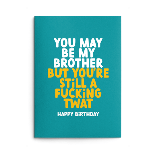 Brother, You're still a twat Rude Birthday Card
