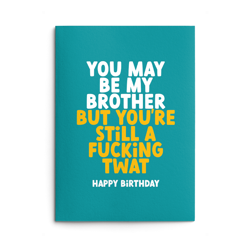 Brother, You're still a twat Rude Birthday Card