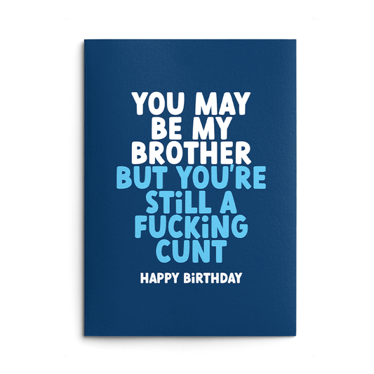 Brother, You're still a cunt Rude Birthday Card
