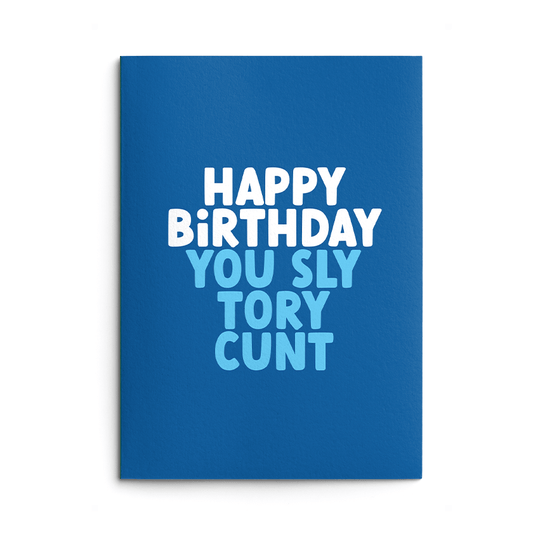 Sly Tory Cunt Rude Birthday Card
