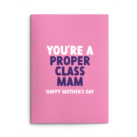 Mam Mother's Day Card text reads "You're a proper class Mam Happy Mother's Day"