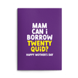 Mam Mother's Day Card text reads "Mam can I borrow twenty quid? Happy Mother's Day"