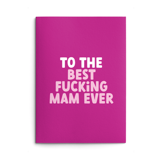 Mam Mother's Day Card text reads "To the best fucking Mam ever"