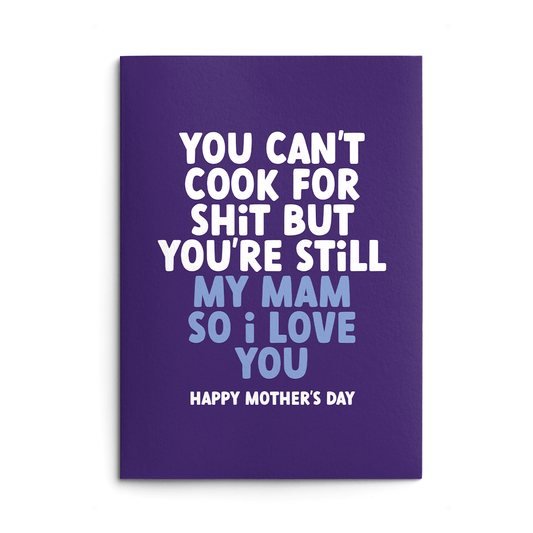 Mam Mother's Day Card text reads "You can't cook for shit but you're still my Mam so I love you. Happy Mother's Day"
