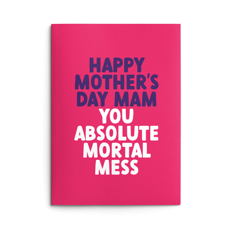 Mam Mother's Day Card text reads "Happy Mother's Day Mam you absolute mortal mess"