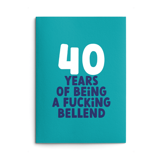 Rude 40th Birthday Card text reads "40 years of being a fucking bellend"