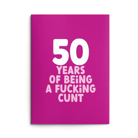 Rude 50th Birthday Card text reads "50 years of being a fucking cunt"