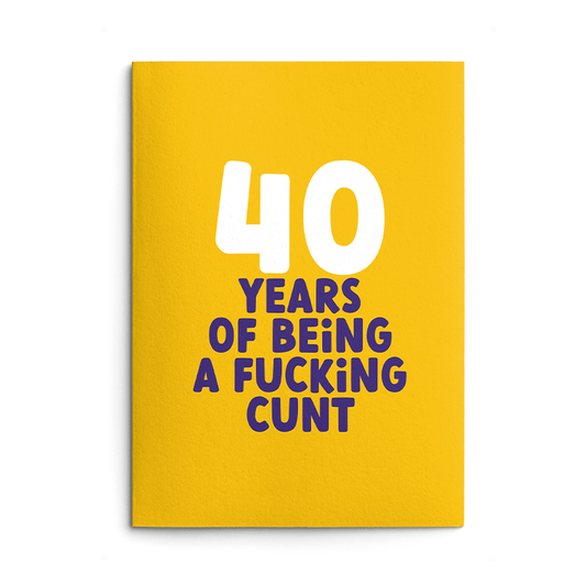 Rude 40th Birthday Card text reads "40 years of being a fucking cunt"
