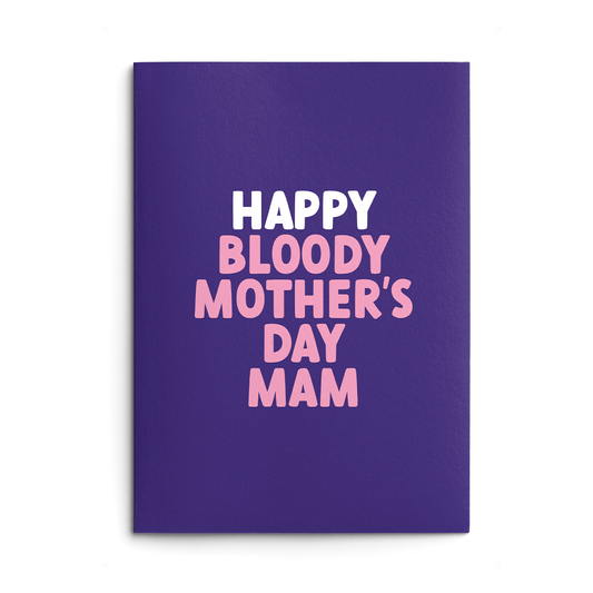 Mam Mother's Day Card text reads "Happy Bloody Mother's Day Mam"