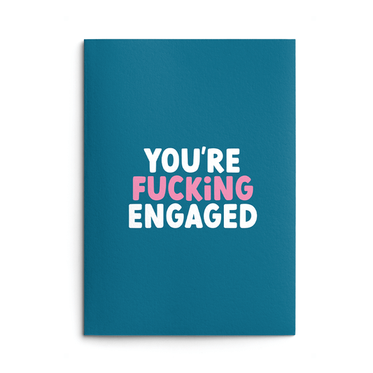 You're Fucking Engaged Rude Engagement Card