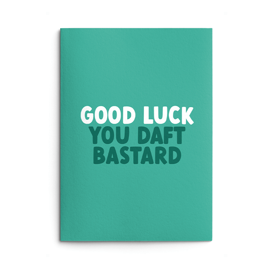 Good Luck Daft Bastard Rude Good Luck Card