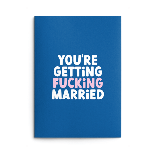 You're Getting Fucking Married Rude Wedding Engagement Card