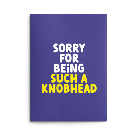 Sorry For Being Such A Knobhead Rude Sorry Card