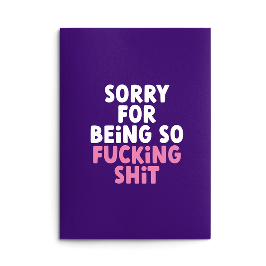 Sorry For Being So Shit Rude Sorry Card