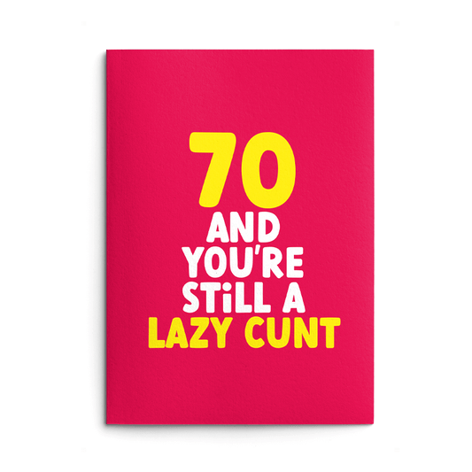 70 - Lazy Cunt Birthday Card