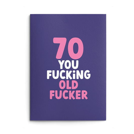 70 - Fucking Old Fucker Birthday Card