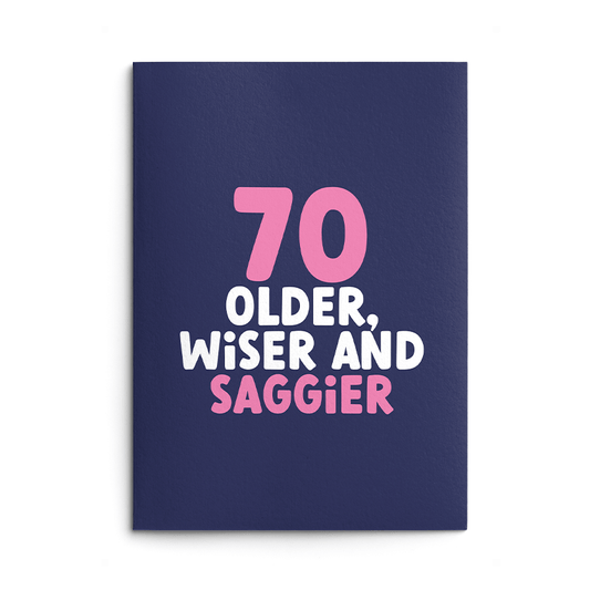 70 - Older Wiser Saggier Birthday Card