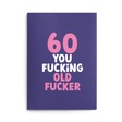 Rude 60th Birthday Card text reads "60 you fucking old fucker"