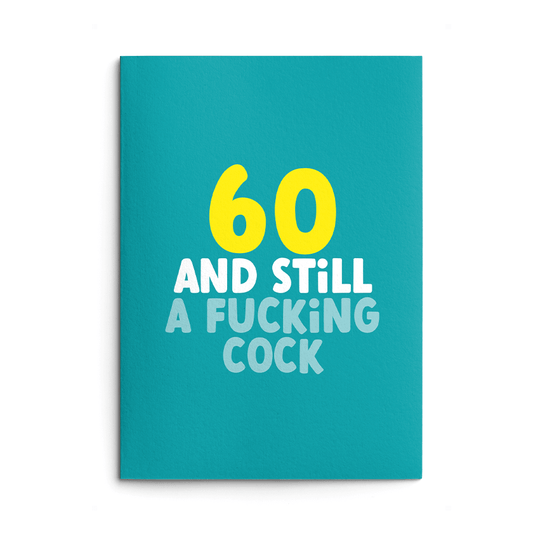 Rude 60th Birthday Card text reads "60 and still a fucking cock"