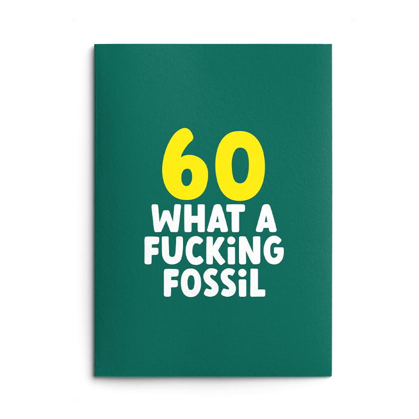 Rude 60th Birthday Card text reads "60 what a fucking fossil"