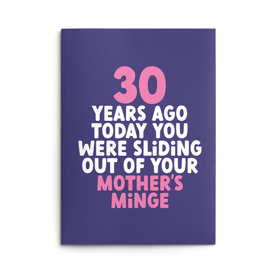 Rude 30th Birthday Card text reads "30 years ago today you were sliding out of your Mother's Minge"