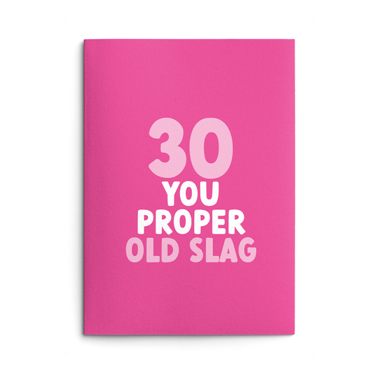 Rude 30th Birthday Card text reads "30 you proper old slag"