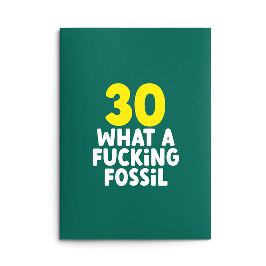 Rude 30th Birthday Card text reads "30 what a fucking fossil"