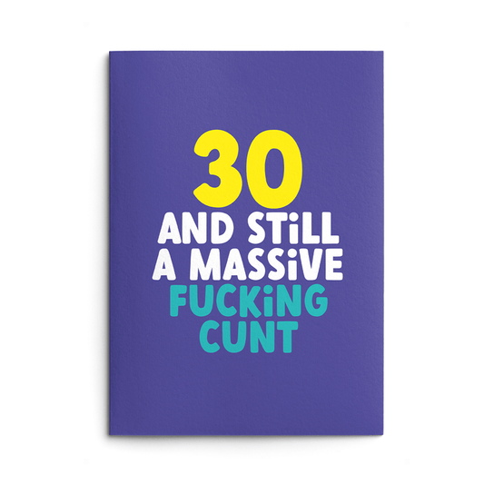 Rude 30th Birthday Card text reads "30 and still a massive fucking cunt"