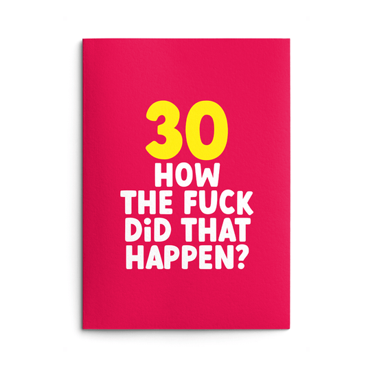 Rude 30th Birthday Card text reads "30 how the fuck did that happen?"