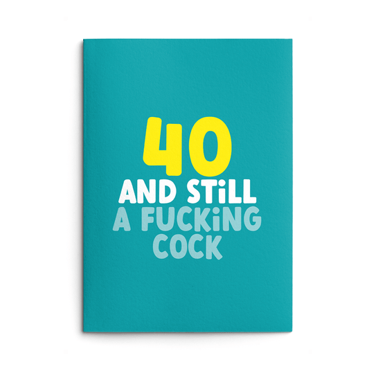 Rude 40th Birthday Card text reads "40 and still a fucking cock"