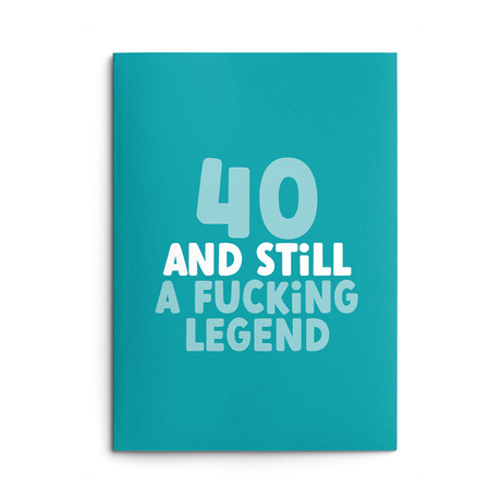 Rude 40th Birthday Card text reads "40 and still a fucking legend"