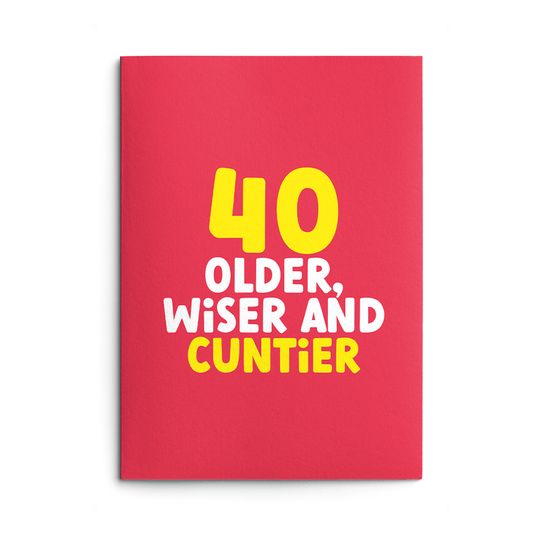 Rude 40th Birthday Card text reads "40 older, wiser and cuntier"