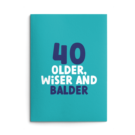 Rude 40th Birthday Card text reads "40 older, wiser and balder"