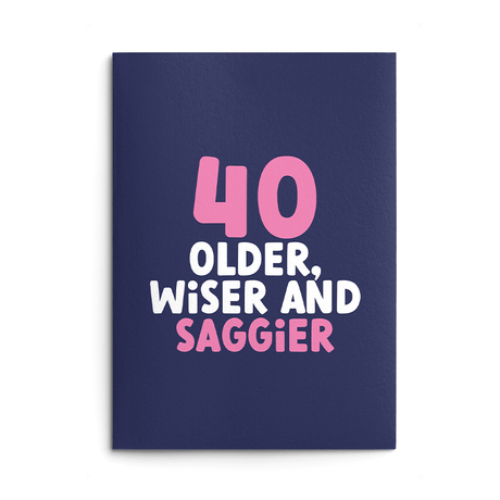 Rude 40th Birthday Card text reads "40 older, wiser and saggier"