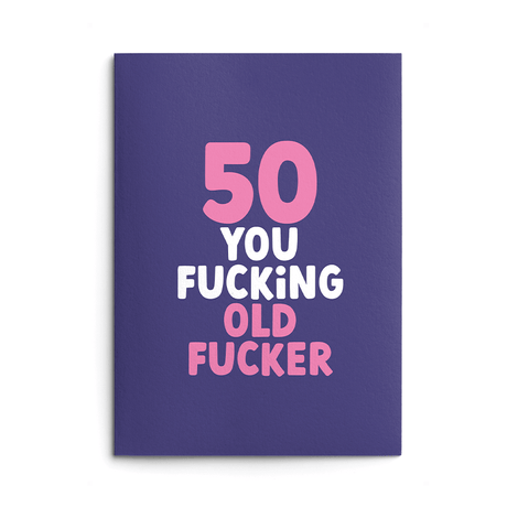 Rude 50th Birthday Card text reads "50 you fucking old fucker"