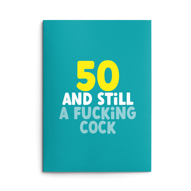 Rude 50th Birthday Card text reads "50 and still a fucking cock"