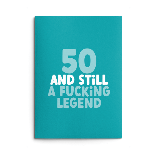 Rude 50th Birthday Card text reads "50 and still a fucking legend"