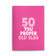 Rude 50th Birthday Card text reads "50 you proper old slag"