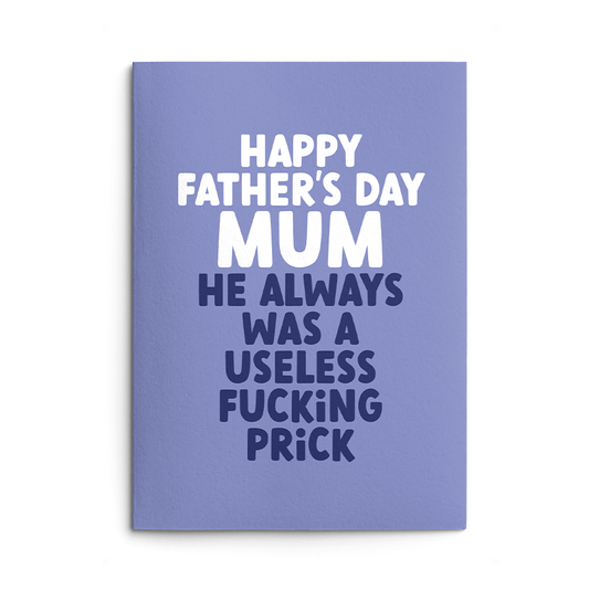 Mum Useless Prick Rude Father's Day Card