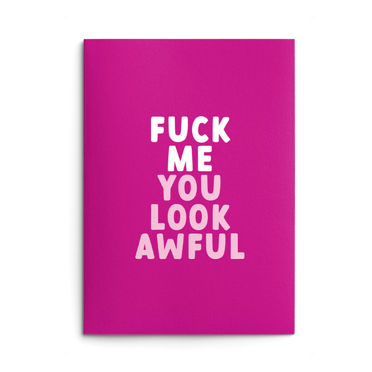 Fuck Me You Look Awful Rude Get Well Card
