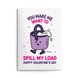 Rude Valentine's Day Card. Text reads "You make me want to spill my load. Happy Valentine's Day"