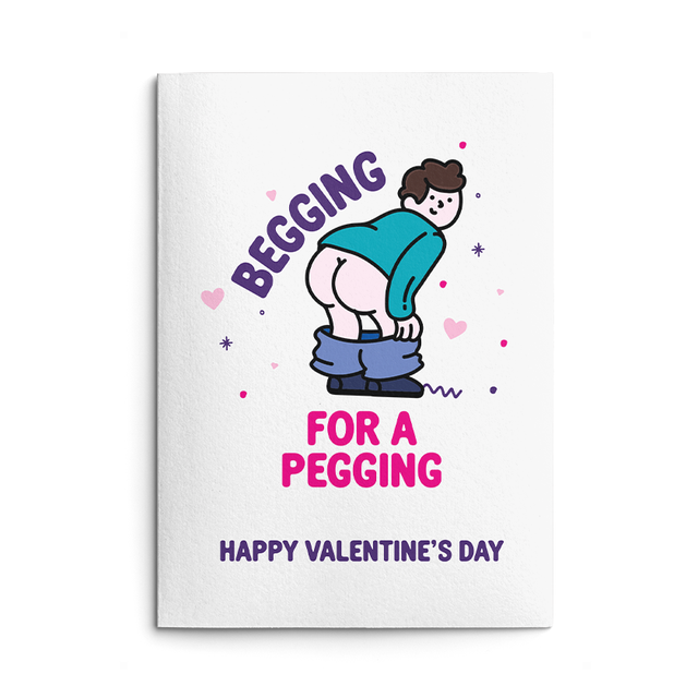 Rude Valentine's Day Card. Text reads "Begging for a pegging. Happy Valentine's Day"