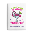 Rude Valentine's Day Card. Text reads "Tonight you'll be sucking yourself off. Happy Valentine's Day"