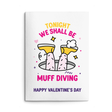 Rude Valentine's Day Card. Text reads "Tonight we shall be muff diving. Happy Valentine's Day"